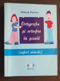 Ortografia și ortoepia &icirc;n școală. Suport didactic - Mihail Purice