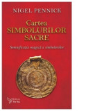 Cartea simbolurilor sacre. Semnificatia magica a simbolurilor - Nigel Pennick