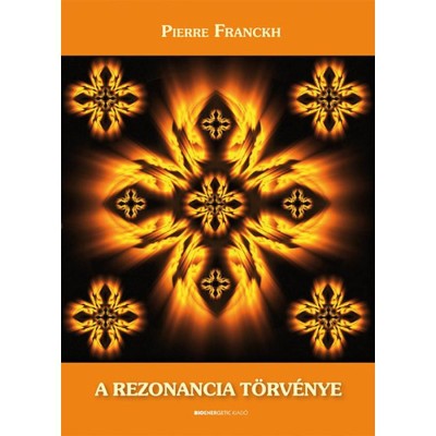 A rezonancia t&amp;ouml;rv&amp;eacute;nye - Ismerd meg lehetős&amp;eacute;geid var&amp;aacute;zslatos vil&amp;aacute;g&amp;aacute;t! - Pierre Franckh foto