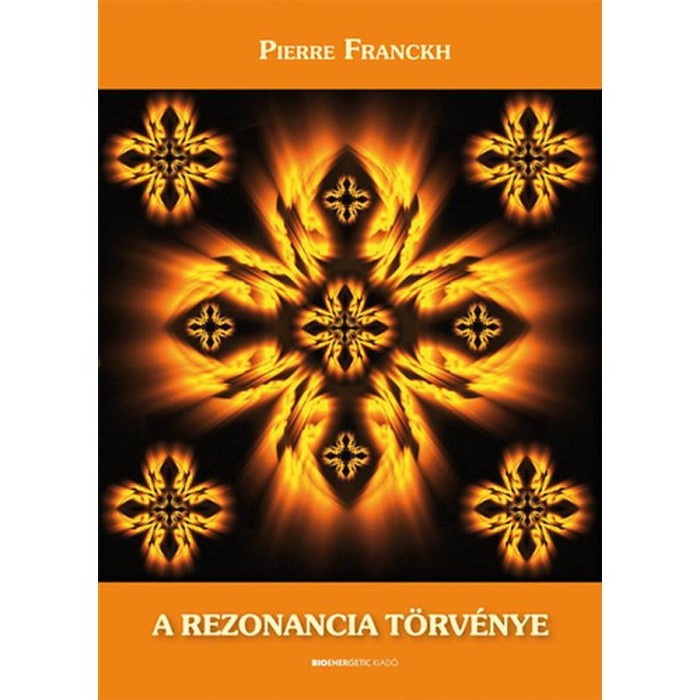 A rezonancia t&ouml;rv&eacute;nye - Ismerd meg lehetős&eacute;geid var&aacute;zslatos vil&aacute;g&aacute;t! - Pierre Franckh