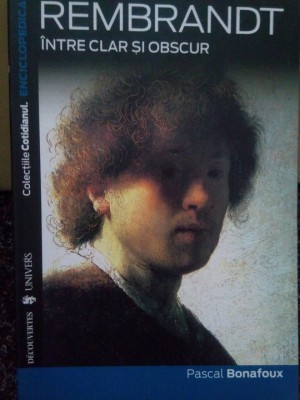 Pascal Bonafoux - Rembrandt. Intre clar si obscur (Editia: 2007) foto