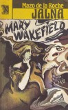 Mazo de la Roche - Jalna, volumul 13: Mary Wakefield