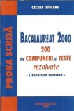200 de compuneri si teste rezolvate. Bacalaureat 2000 - Cecilia Stoleru