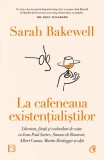 Cumpara ieftin La Cafeneaua Existentialistilor: Libertate, Fiinta Si Cocktailuri De Caise Cu Jean-Paul Sartre, Simone De Beauvoir, Albe, Sarah Bakewell - Editura Cur