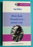 Ana Dobre - Miron Radu Paraschivescu eternul eretic ( monografie )