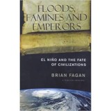 Floods, Famines and Emperors. El Nino and the Fate of Civilisations - Brian Fagan