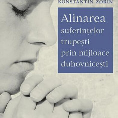 Alinarea suferințelor trupești prin mijloace duhovnicești - Paperback brosat - Konstantin V. Zorin - Sophia