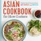 The Easy Asian Cookbook for Slow Cookers: Family-Style Favorites from East, Southeast, and South Asia