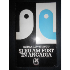Horia Lovinescu - Si eu am fost in Arcadia