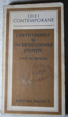 Louis de Broglie - Certitudinile și incertitudinile științei foto