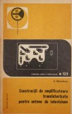 CONSTRUCTII DE AMPLIFICATOARE TRANZISTORIZATE PENTRU ANTENE DE TELEVIZIUNE-A. GAMULESCU-119310