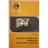 CONSTRUCTII DE AMPLIFICATOARE TRANZISTORIZATE PENTRU ANTENE DE TELEVIZIUNE-A. GAMULESCU-119310