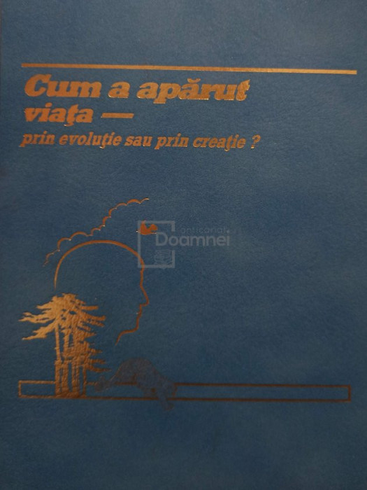 Cum a aparut viata - prin evolutie sau prin creatie? (editia 1988)