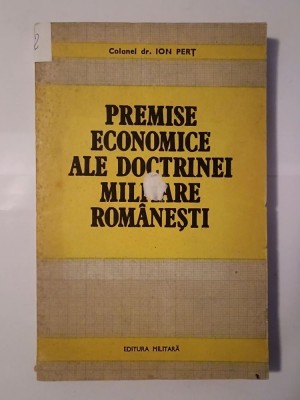 Colonel dr. Ion Perț - Premise economice ale doctrinei militare rom&amp;acirc;nești (puțin uzată, vezi descriere) foto