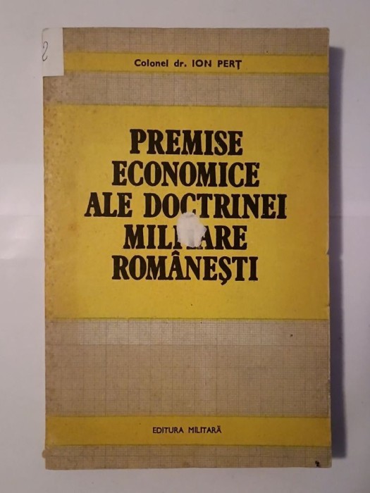 Colonel dr. Ion Perț - Premise economice ale doctrinei militare rom&acirc;nești (puțin uzată, vezi descriere)