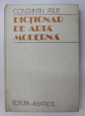 DICTIONAR DE ARTA MODERNA- CONSTANTIN PRUT, BUC.1982 foto