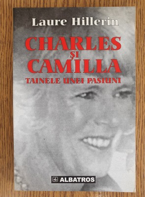 CHARLES și CAMILLA. Tainele unie pasiuni - Laure Hillerin foto
