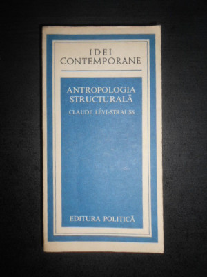 Claude Levi-Strauss - Antropologia structurala (1978, Idei Contemporane) foto