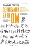Ce inseamna sa fii om. Istoria constiintei din paleolitic pana azi - George Arion Jr., Charles Foster