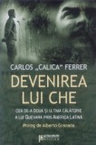 Devenirea lui Che - Carlos Calica Ferrer, 2008, Biografie, Minerva, 254 pagini