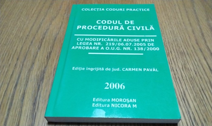 CODUL DE PROCEDURA CIVILA 2006 - Carmen Paval (editie) - 2006, 304 p.
