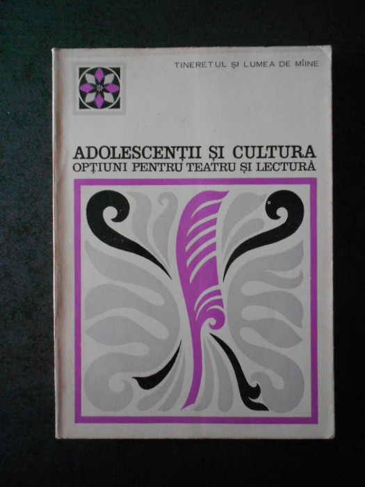 CONSTANTIN SCHIFIRNET - ADOLESCENTII SI CULTURA OPTIUNI PENTRU TEATRU SI LECTURA