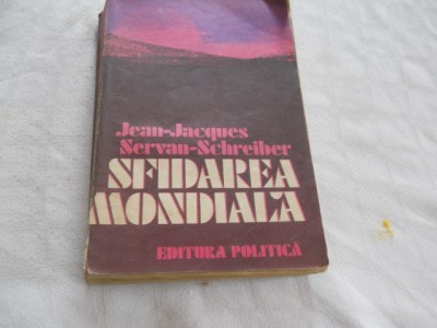Jean-Jacques Servan-Schreiber - Sfidarea mondiala, 1982 Prefata Siviu Brucan. foto