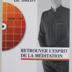RETROUVER L 'ESPRIT DE LA MEDITATION par MARC DE SMEDT , 2014 , CD INCLUS *