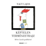 K&eacute;ptelen term&eacute;szetrajz - Nagy Lajos