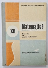MATEMATICA : ELEMENTE DE ANALIZA MATEMATICA , CLASA A XII -A de NICU BOBOC si ION COLOJOARA , 1987