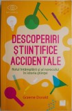 Descoperiri stiintifice accidentale. Rolul intamplarii si al norocului in istoria stiintei &ndash; Graeme Donald