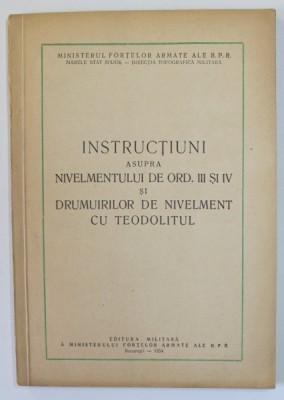 INSTRUCTIUNI ASUPRA NIVELMENTULUI DE ORD . III si IV si DRUMURILOR DE NIVELMENT CU TEODOLITUL , 1954 foto