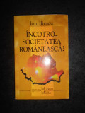 ION ILIESCU - INCOTRO SOCIETATEA ROMANEASCA?