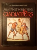 Jean-Claude Golvin; Christian Landes - Amphitheatres &amp; gladiateurs (1990) (Amfiteatre și gladiatori, format mare)