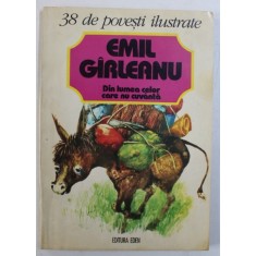 DIN LUMEA CELOR CARE NU CUVANTA - 38 DE POVESTI ILUSTRATE , de EMIL GARLEANU , cu 38 de ilustratii de IOANA BODNAR , 1995