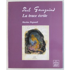 PAUL GAUGUIN , LA TRACE ECRITE par MARTINE REGNAULT , 2005