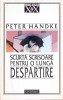 Scurta Scrisoare Pentru O Lunga Despartire - Peter Handke - Roman, Editura Univers, 1998, Colectia Romanul Secolului XX