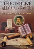 Cele cinci teze ale calvinismului - David N. Steele, Curtis C. Thomas