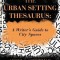 The Urban Setting Thesaurus: A Writer&#039;s Guide to City Spaces