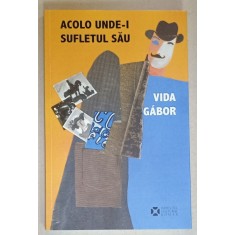 ACOLO UNDE - I SUFLETUL SAU de VIDA GABOR , roman , 2019