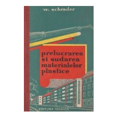 Prelucrarea si sudarea materialelor plastice (traducere din limba germana)