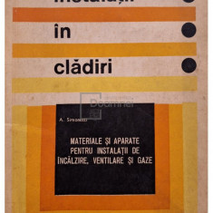 A. Simonetti - Instalatii in cladiri. Materiale si aparate pentru instalatii de incalzire, ventilare si gaze (editia 1972)