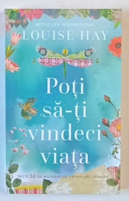 POTI SA - TI VINDECI VIATA de LOUISE L. HAY , 2010 foto