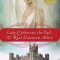 Lady Catherine, the Earl, and the Real Downton Abbey