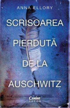 Scrisoarea Pierduta De La Auschwitz, Anna Ellory - Editura Corint foto