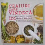 CEAIURI CARE VINDECA , INVATA AMESTECURI PENTRU 101 CEAIURI SPECIALE de SARAH FARR , 2019
