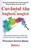 Cuvantul tau este bagheta magica - Florence Scovel Shinn