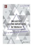 Inegalități cu linii importante &icirc;n triunghi. De la inițiere la performanță - Paperback brosat - Marin Chirciu - Paralela 45