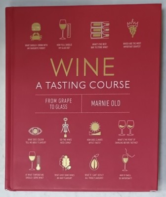 WINE , A TASTING COURSE , FROM GRAPE TO GLASS by MARNIE OLD , 2014 foto
