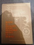 Masini si instalatii pentru pregatirea hranei la animale 1968